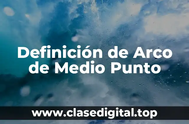 Definición de Arco de Medio Punto