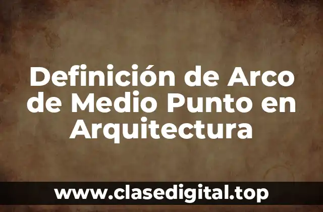 Definición de Arco de Medio Punto en Arquitectura