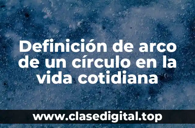 Definición de arco de un círculo en la vida cotidiana