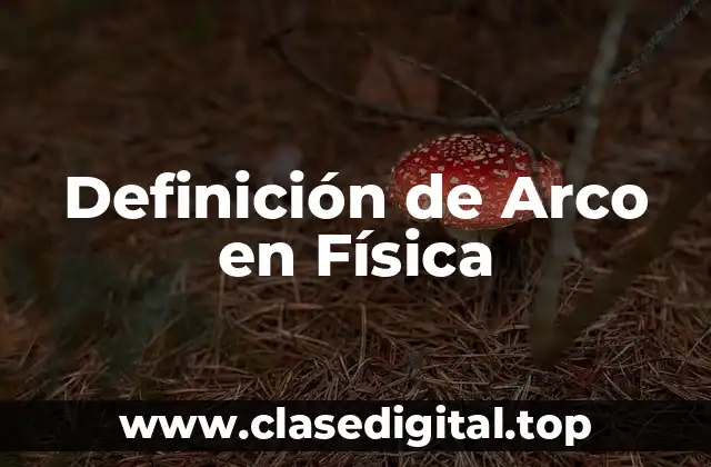 Definición de Arco en Física