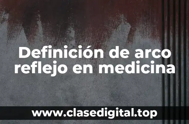 Definición de arco reflejo en medicina