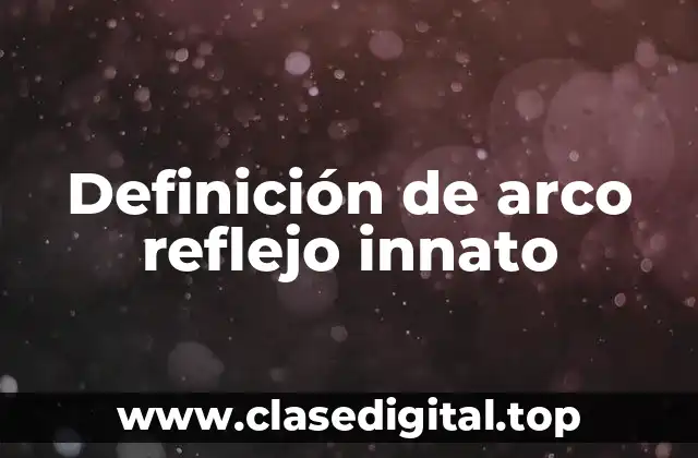 Definición de arco reflejo innato