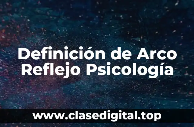 Definición de Arco Reflejo Psicología