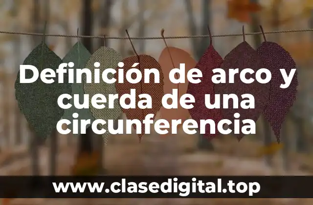 Definición de arco y cuerda de una circunferencia