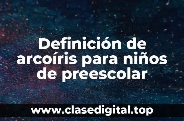 Definición de arcoíris para niños de preescolar