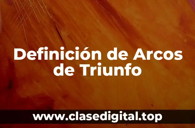 Definición de Arcos de Triunfo