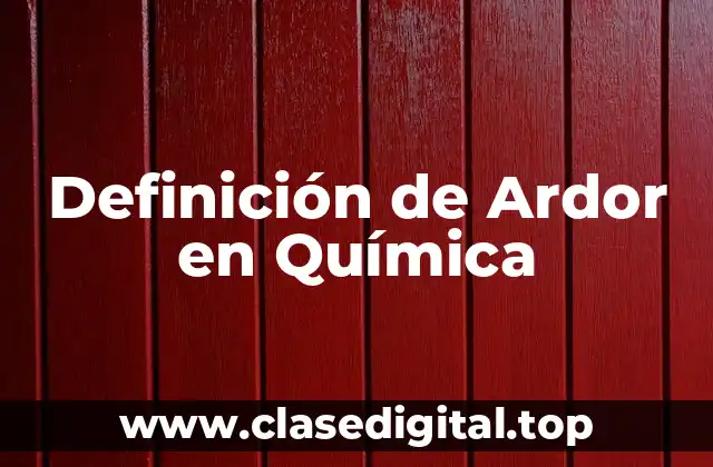 Definición de Ardor en Química