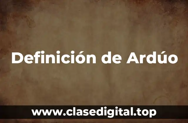 Definición de Ardúo