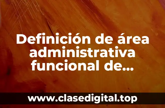Definición de área administrativa funcional de finanzas