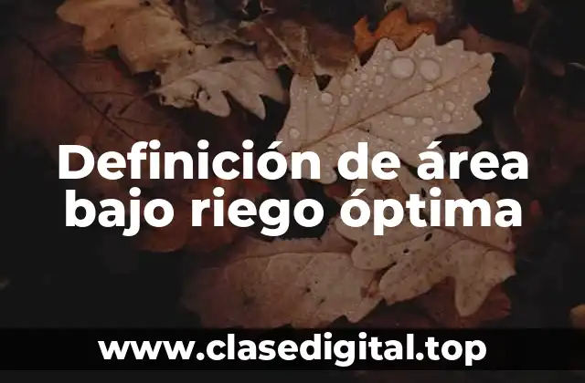 Definición de área bajo riego óptima
