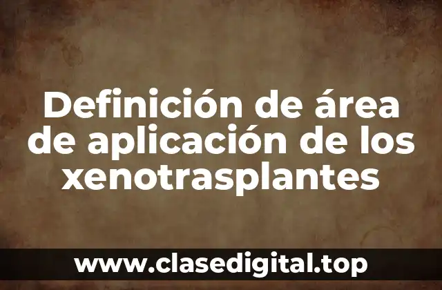 Definición de área de aplicación de los xenotrasplantes