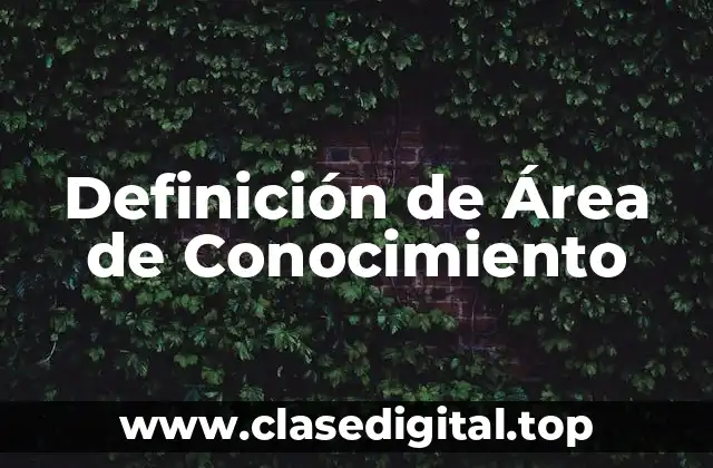 Definición técnica de Área de Conocimiento