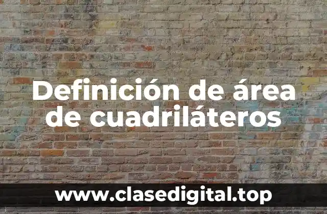 Definición técnica de área de cuadriláteros