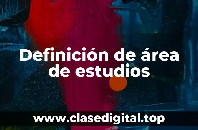 Definición técnica de área de estudios