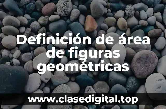 Definición técnica de área de figuras geométricas