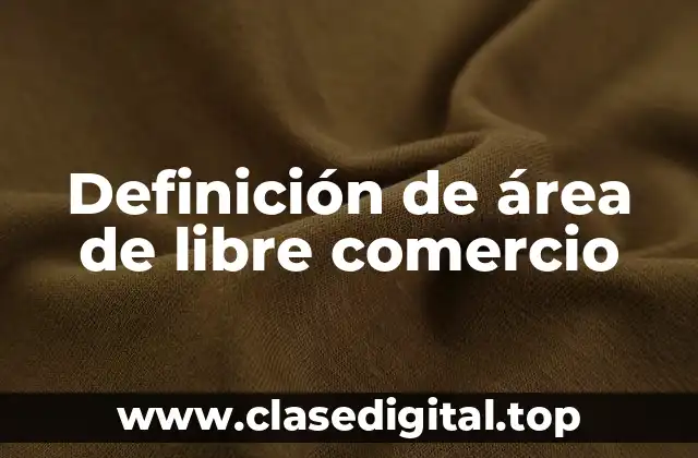 Definición de área de libre comercio