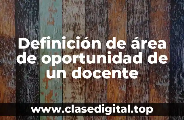 Definición de área de oportunidad de un docente