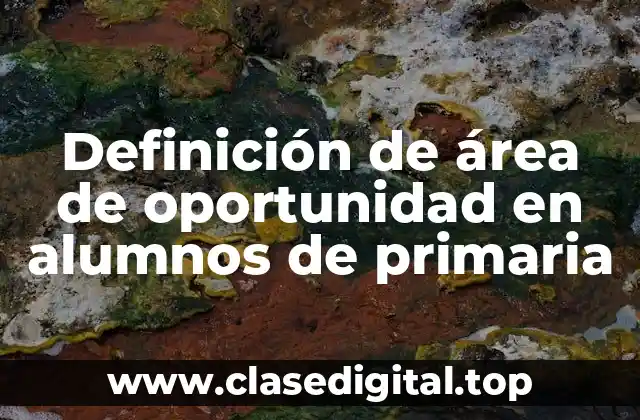Definición de área de oportunidad en alumnos de primaria