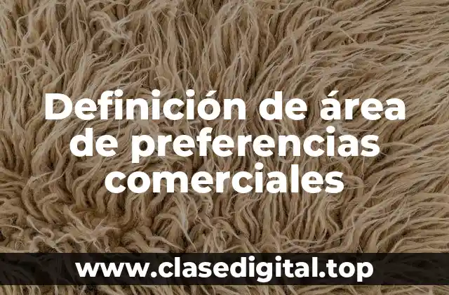 Definición de área de preferencias comerciales