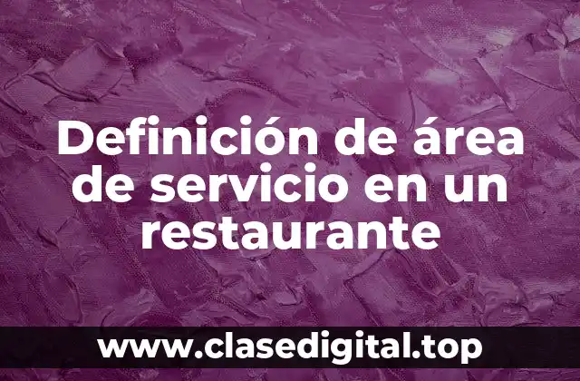 Definición técnica de área de servicio en un restaurante