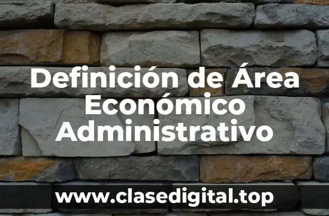 Definición de Área Económico Administrativo