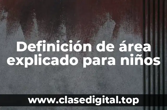 Definición de área explicado para niños