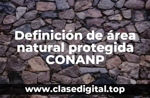 Definición de área natural protegida CONANP