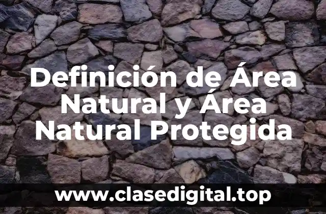 Definición de Área Natural y Área Natural Protegida