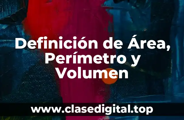 Definición de Área, Perímetro y Volumen