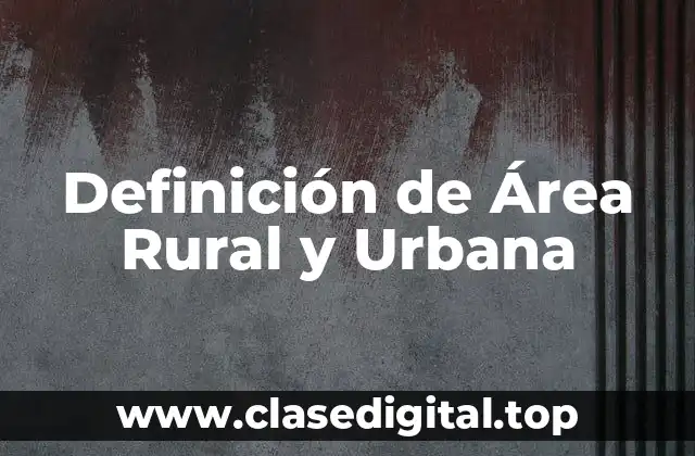 Definición de Área Rural y Urbana