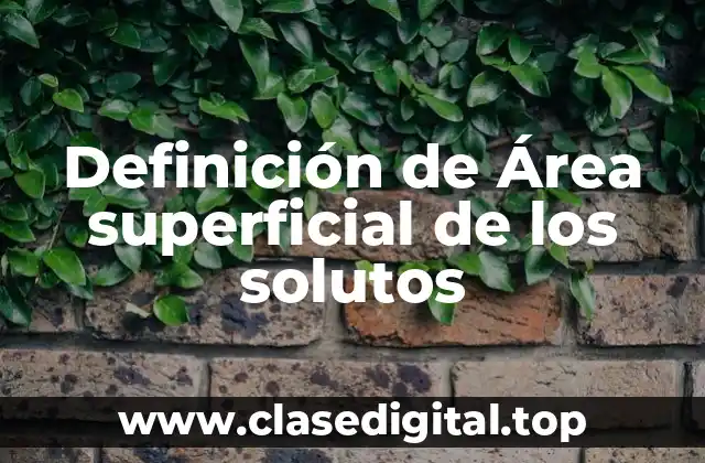 Definición de Área superficial de los solutos
