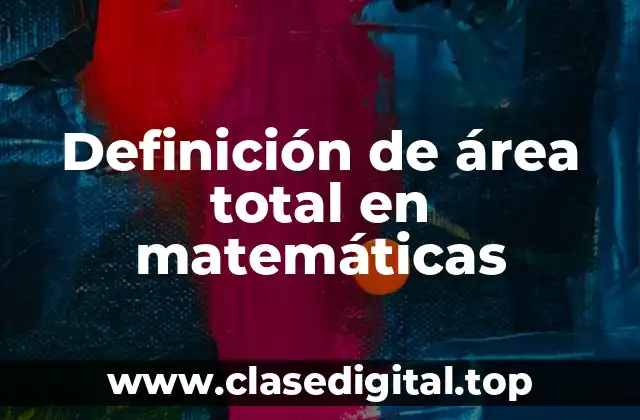 Definición de área total en matemáticas