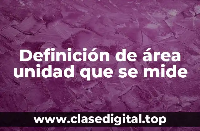 Definición de área unidad que se mide