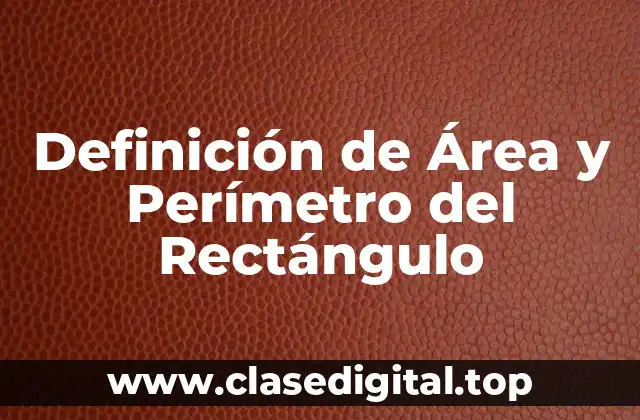 Definición de Área y Perímetro del Rectángulo