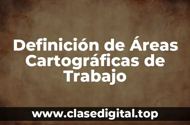 Definición de Áreas Cartográficas de Trabajo