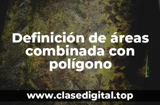 Definición de áreas combinada con polígono