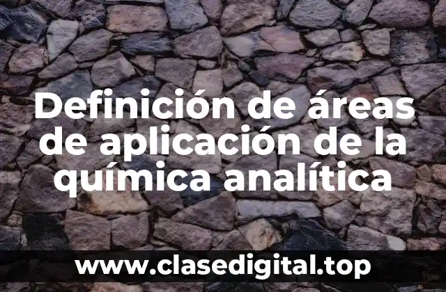 Definición de áreas de aplicación de la química analítica