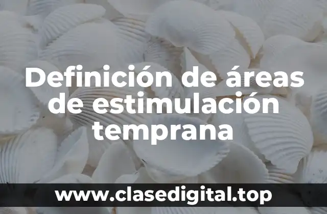 Definición de áreas de estimulación temprana