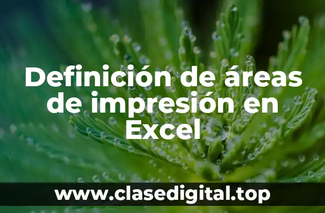 Definición técnica de áreas de impresión en Excel
