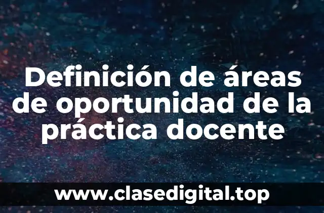 Definición de áreas de oportunidad de la práctica docente