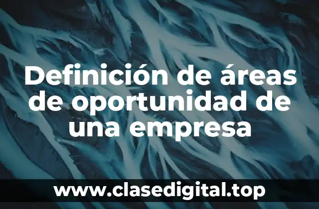 Ejemplos de áreas de oportunidad de una empresa