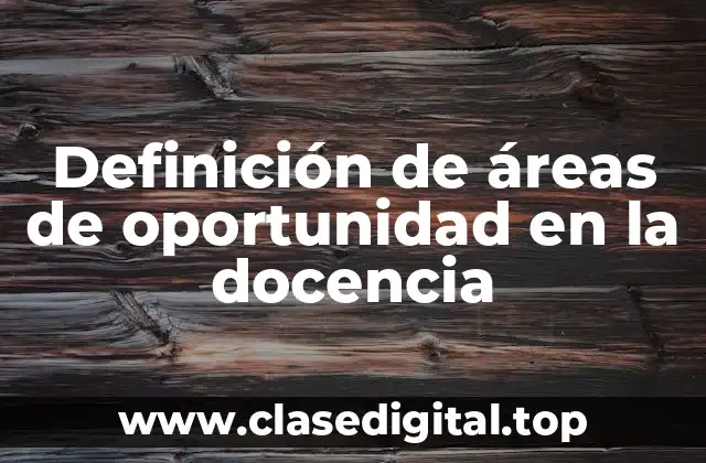 Definición de áreas de oportunidad en la docencia