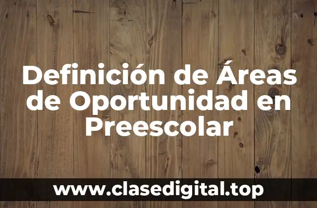 Definición Técnica de Áreas de Oportunidad en Preescolar