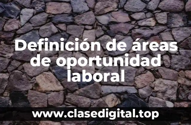 Ejemplos de áreas de oportunidad laboral