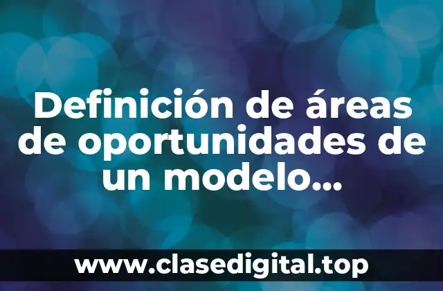Definición de áreas de oportunidades de un modelo educativo
