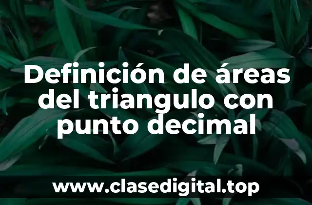 Definición de áreas del triangulo con punto decimal
