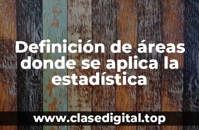 Definición de áreas donde se aplica la estadística