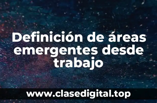 Definición de áreas emergentes desde trabajo