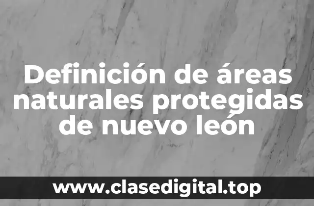 Definición de áreas naturales protegidas de nuevo león