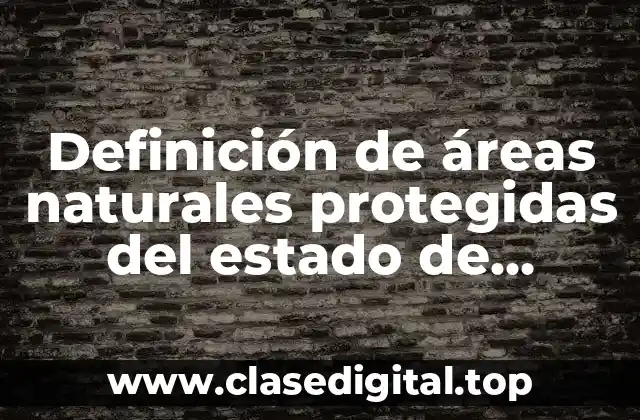 Definición de áreas naturales protegidas del estado de México